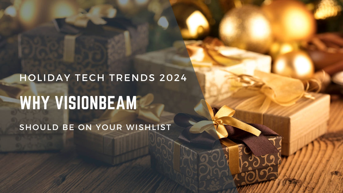 Holiday Tech Trends 2024: Why VisionBeam Should Be on Your Wishlist